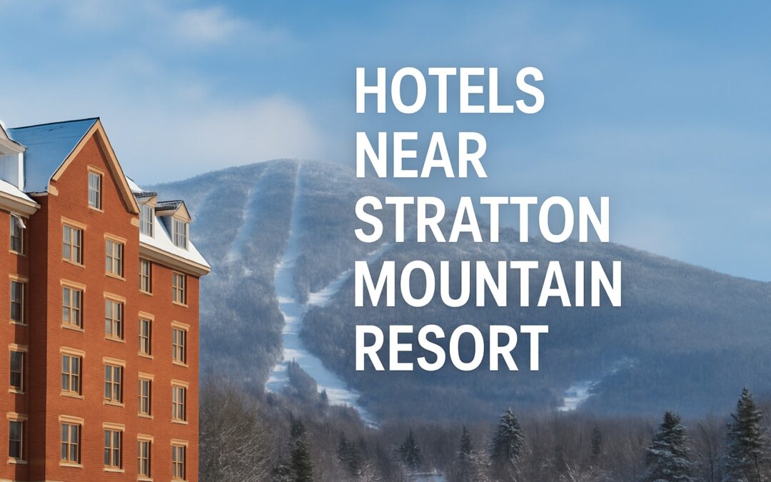 9 Amazing Hotels Near Stratton Mountain Resort for 2026